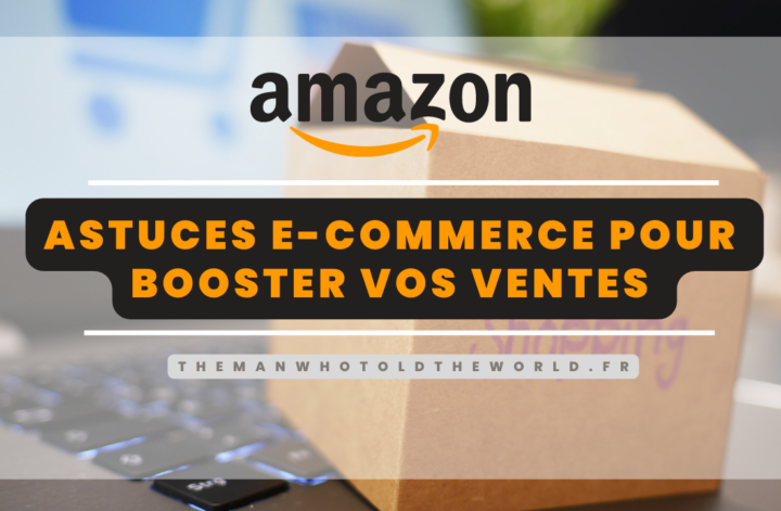 Astuces e-commerce pour vendre en ligne comme Amazon