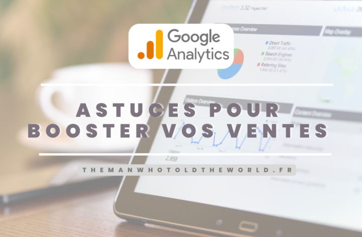 Astuces google analytics pour accompagner vos ventes