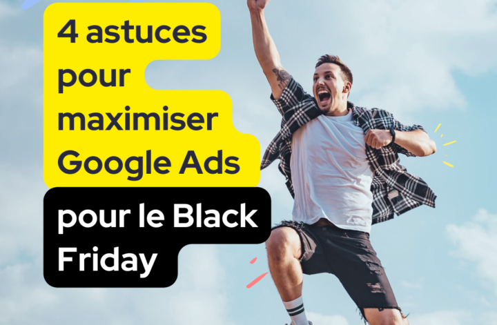 MAXIMISER GOOGLE ADS POUR LE BLACK FRIDAY