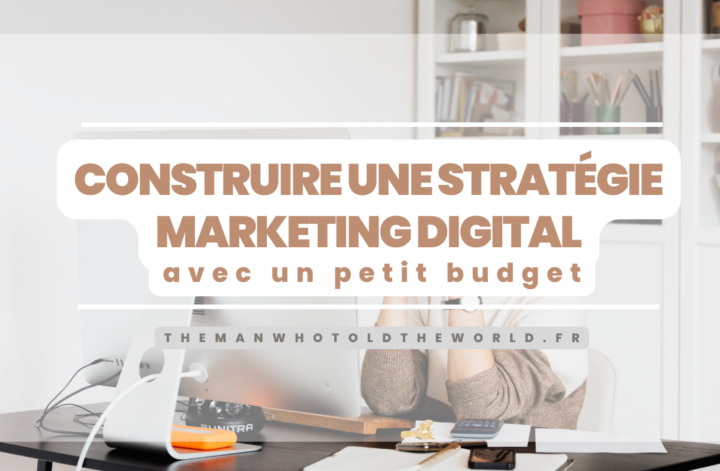 Comment construire sa stratégie marketing digital, même avec un petit budget ?