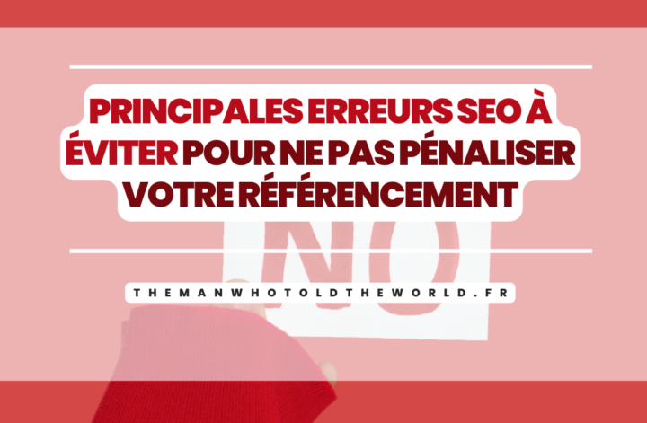 Quelles sont les principales erreurs SEO à éviter pour ne pas pénaliser votre référencement ?