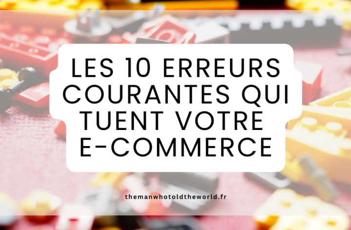 Top 10 des erreurs les plus courantes qui ruinent votre business e-commerce