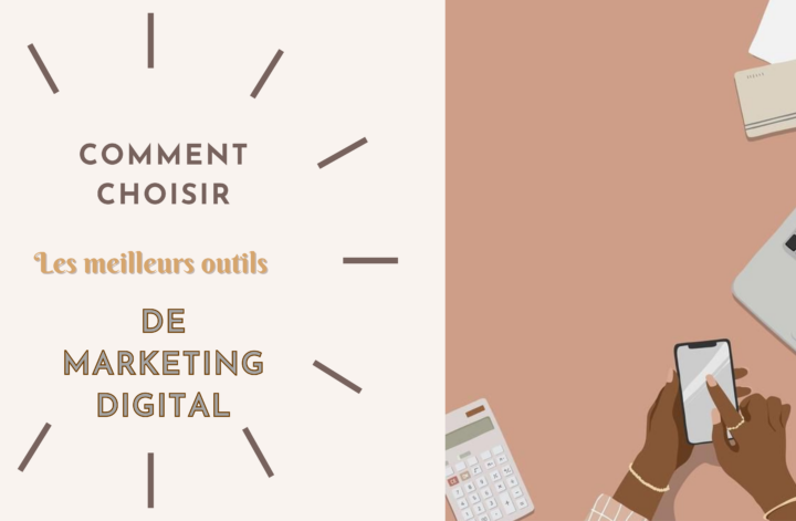 Comment bien choisir les outils de marketing digital pour votre entreprise